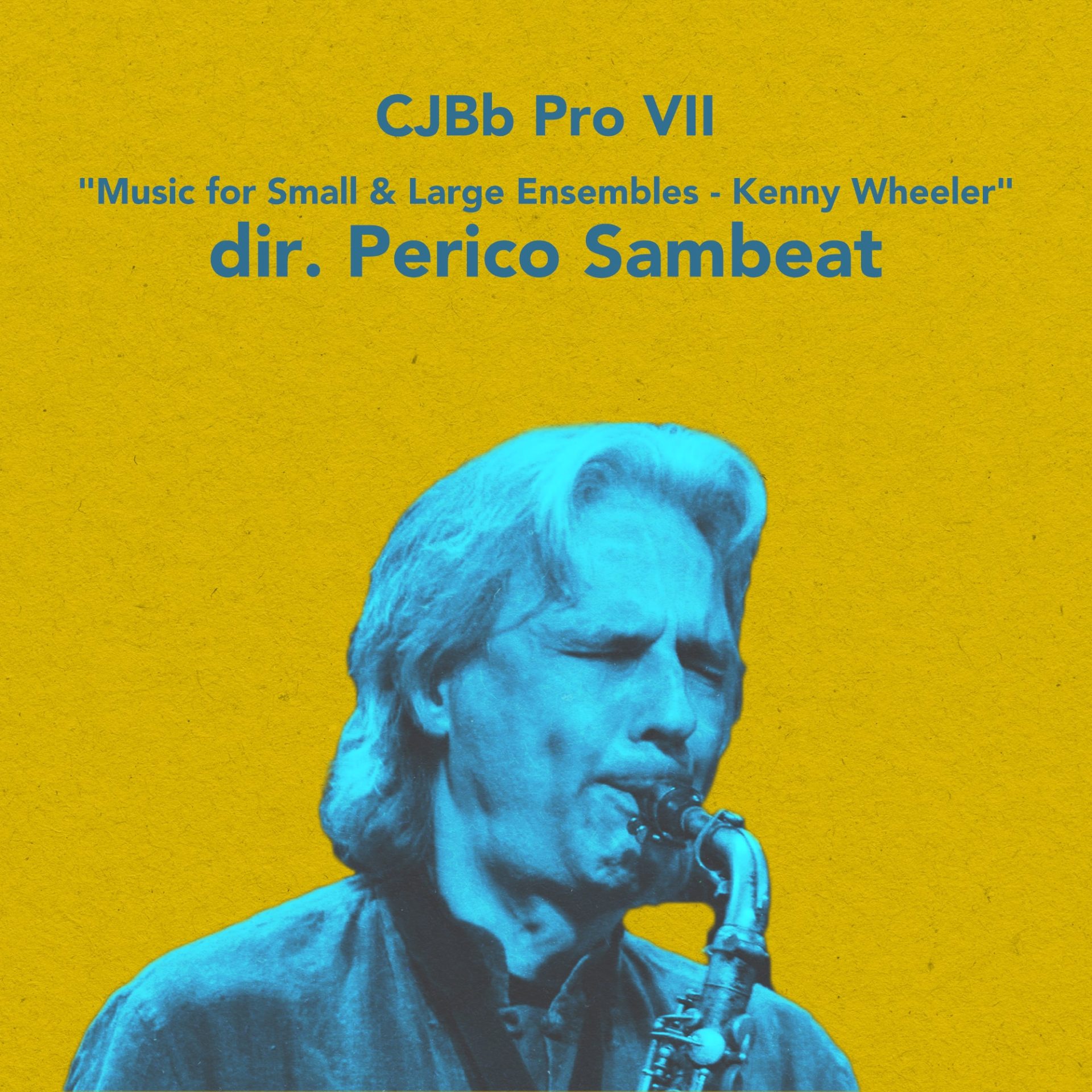 CJBb Pro VII - "Music for Small & Large Ensembles- Kenny Wheeler" dir. Perico Sambeat